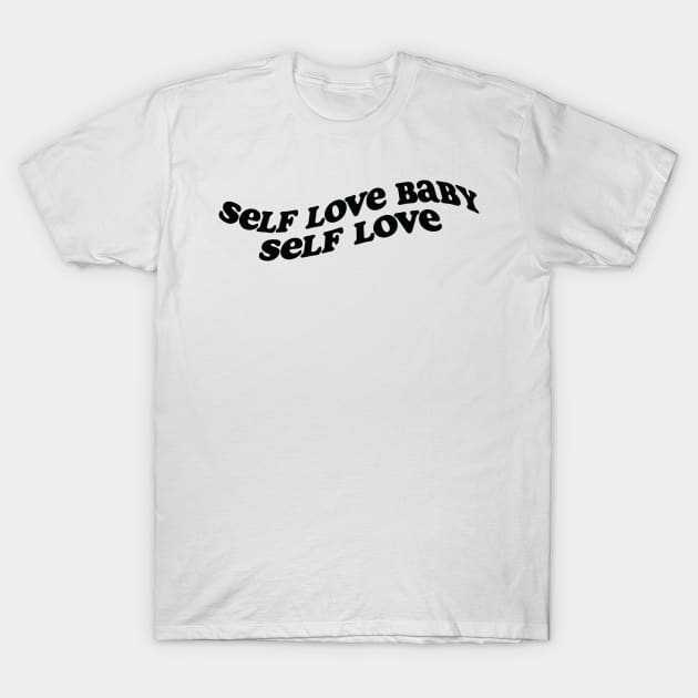 Self love baby! T-Shirt by Julia Newman Studio